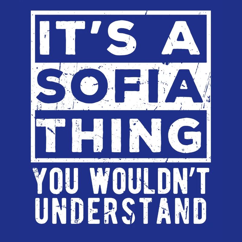 It’s A Sofia Thing You Wouldn’t Understand