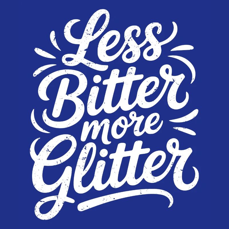 less bitter more glitter