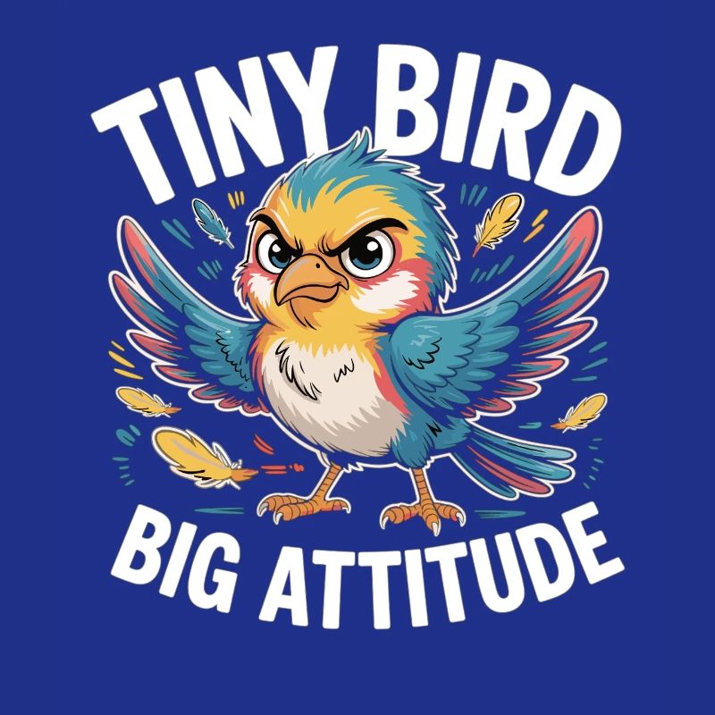 Tiny Bird Big Attitude Vogel Spruch