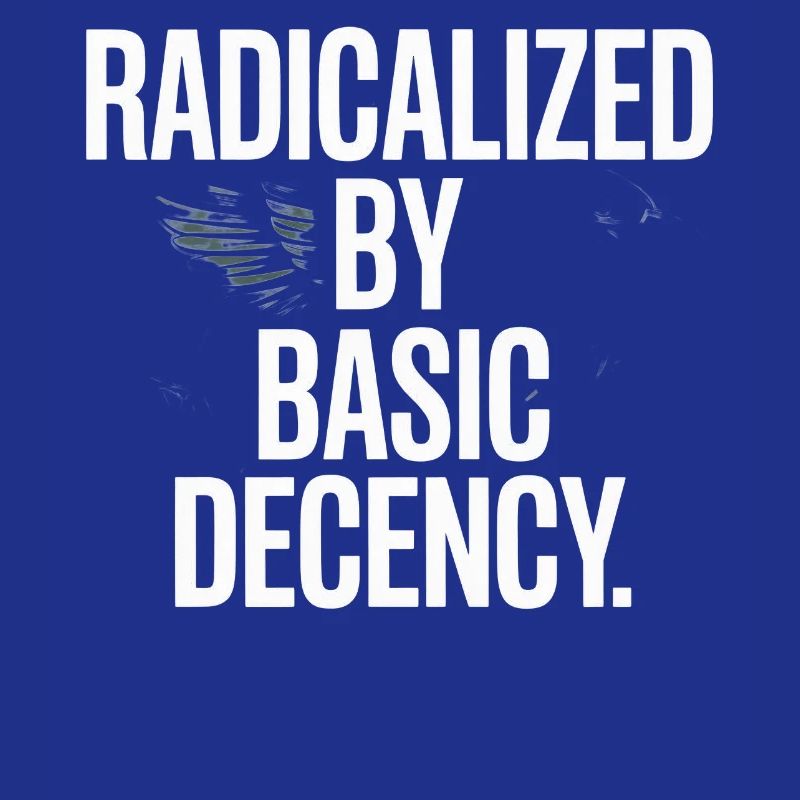 Radicalized By Basic Decency Spruch Protest