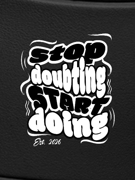 Stop Doubting Start Doing
