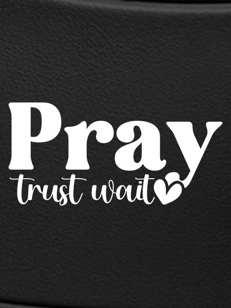 Pray Trust Wait