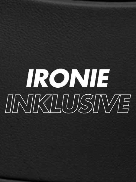 Ironie inklusive