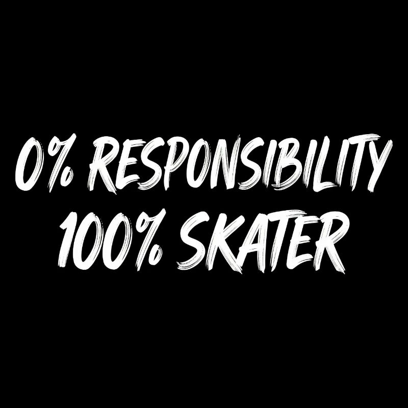 0% Responsibility 100% Skater
