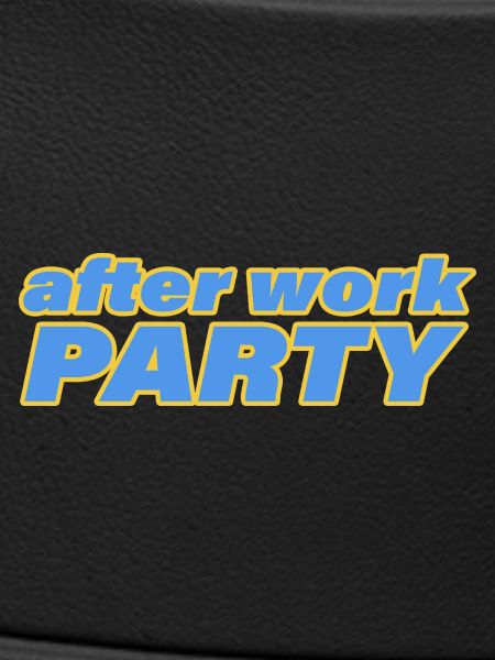 AFTER WORK PARTY
