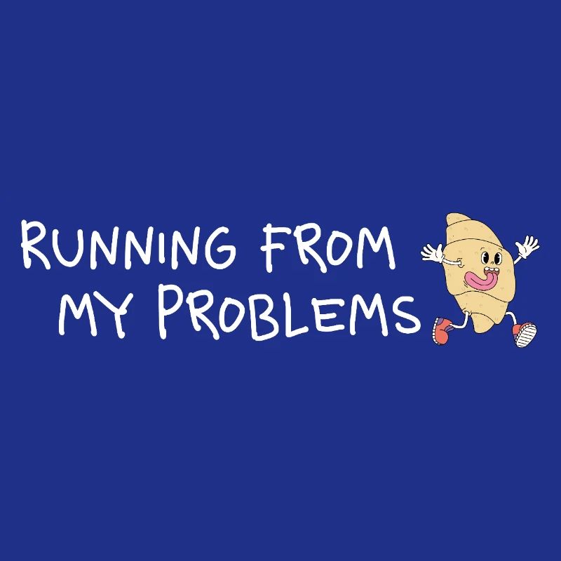 Running from my problems – Lustiger Croissant