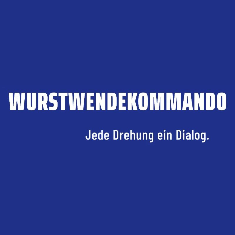 Wurstwendekommando. Jede Drehung ein Dialog.