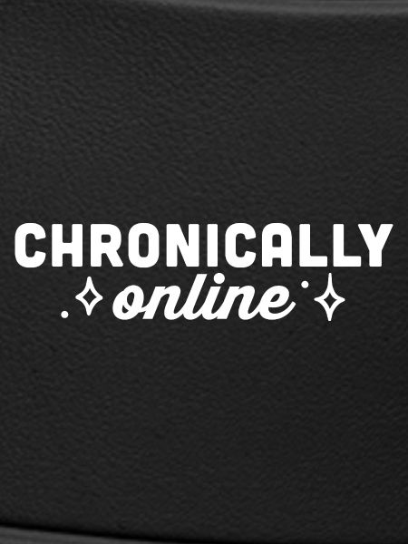 Chronically online funny doomscrolling