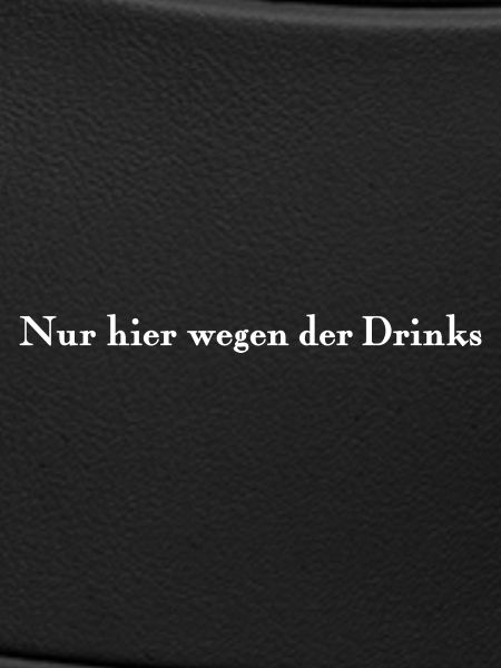 Nur hier wegen der Drinks