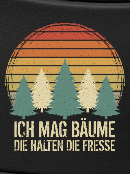 Ich mag Bäume Die halten die Fresse