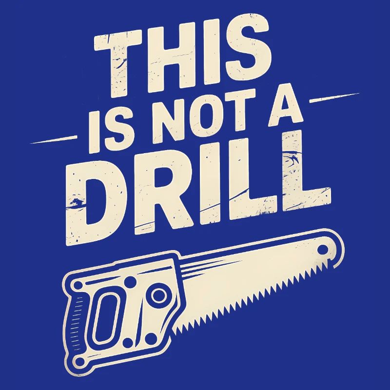 This is not a Drill - Funny Tools T-Shirt