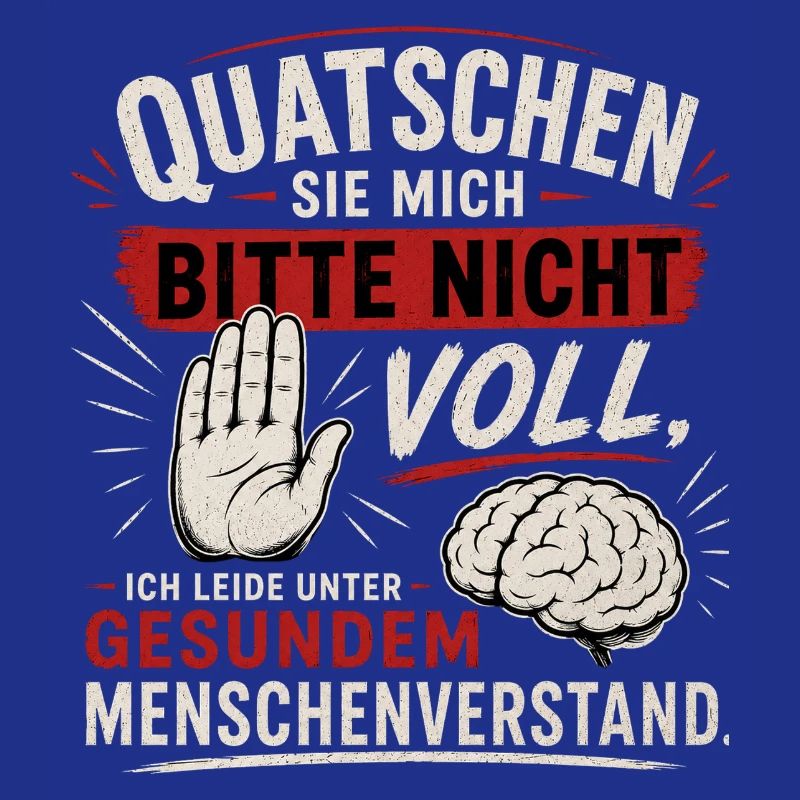 Quatschen Sie mich bitte nicht voll