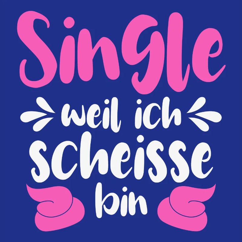 Single weil ich scheiße bin 