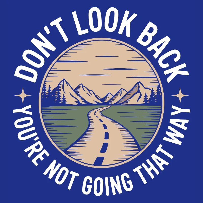 Don't Look Back You Not Going That Way Motivation
