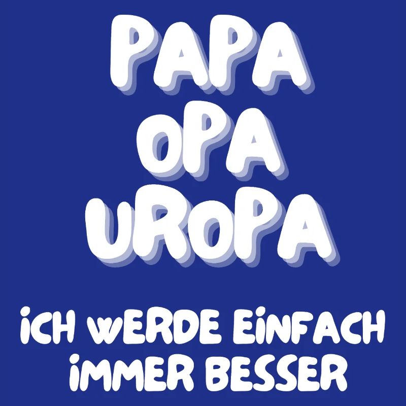 Papa Opa Uropa ich werde einfach immer besser