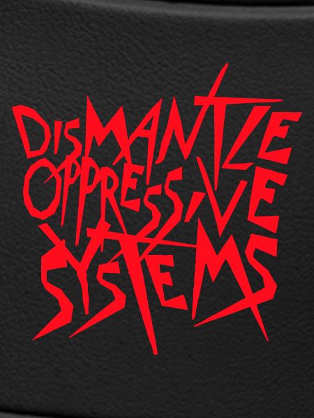 Dismantle Oppressive Systems Aktivismus Statement