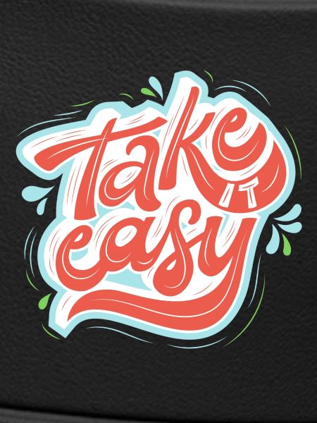 take it easy