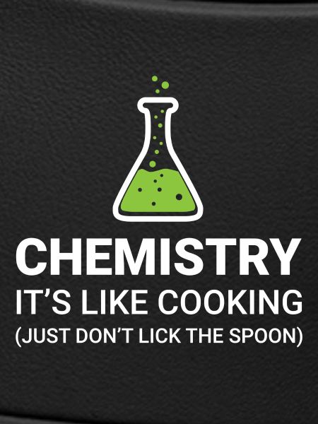 Chemistry, it's like cooking