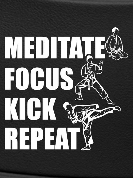Meditating, Focusing, Kicking