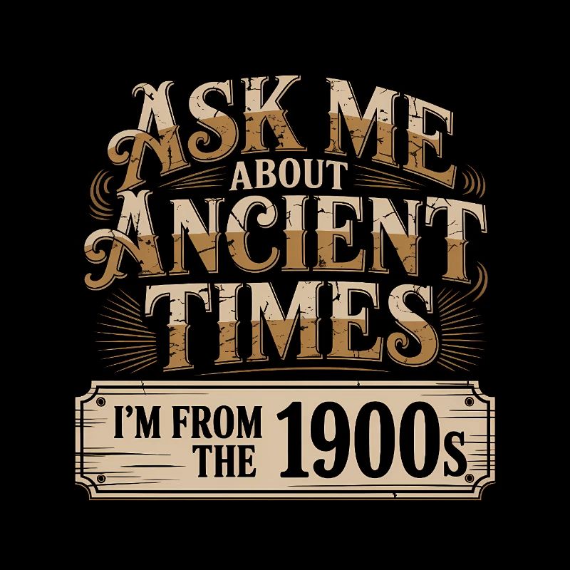 Ask me about Ancient Times, I'm from the 1900s
