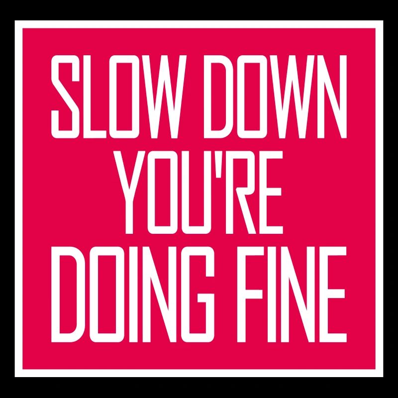 Slow Down You're Doing Fine Motivation Spruch Logo