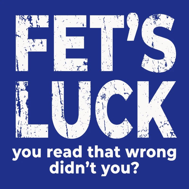 Fets Luck You Read That Wrong Funny Dirty Joke