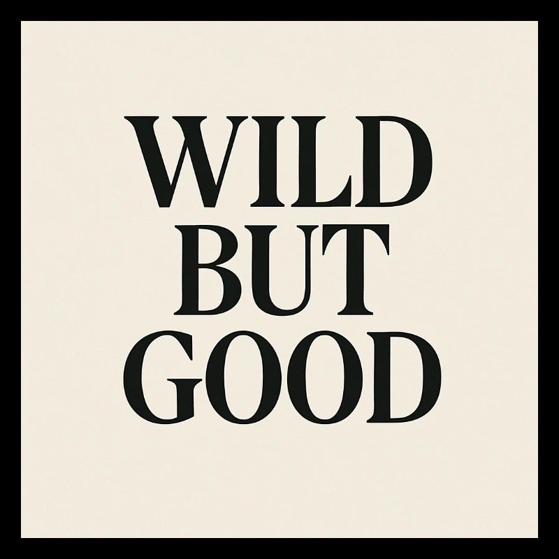 WILD BUT GOOD