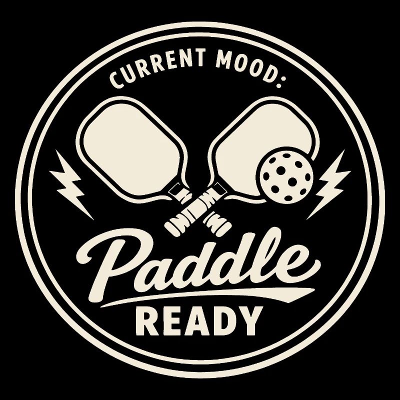 Ready to Play | Pickleball Paddle Humor