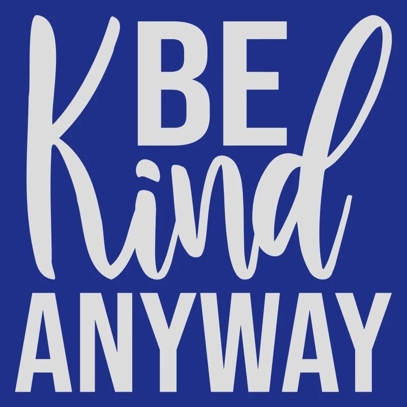 Be Kind Anyway Freundlichkeit Statement Spruch