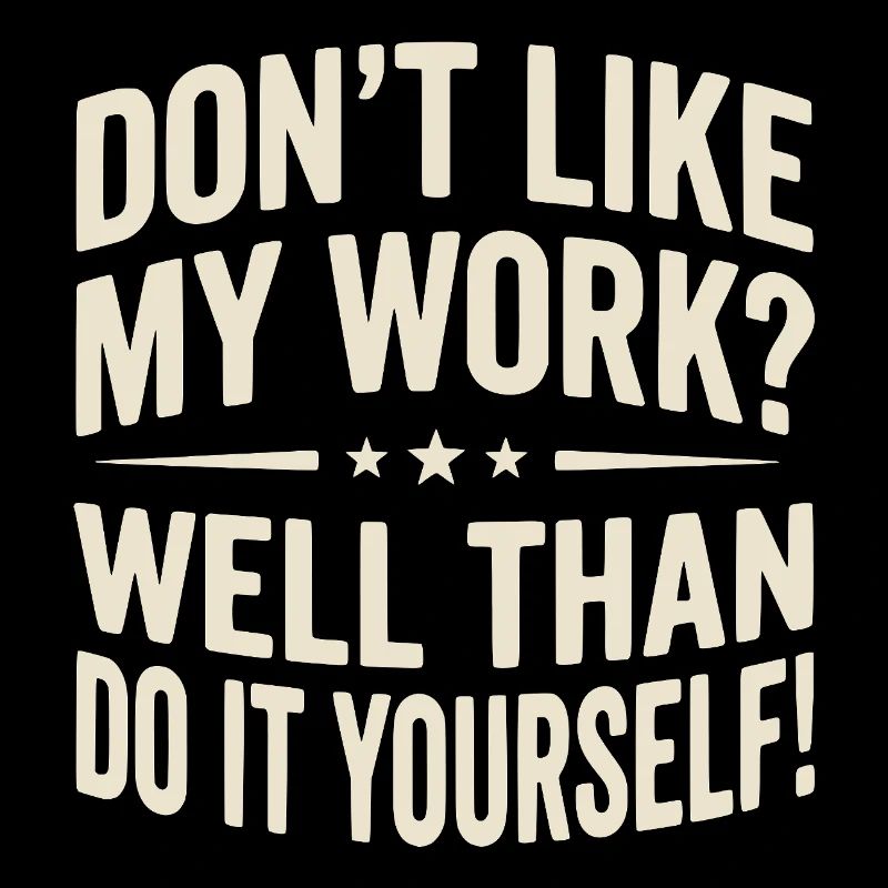 Don't like my Work? Well than do it yourself!