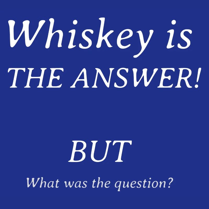 Whiskey is the answer