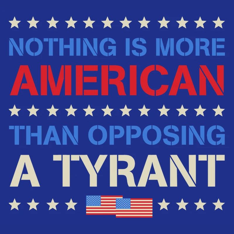 Nothing More American Than Opposing A Tyrant