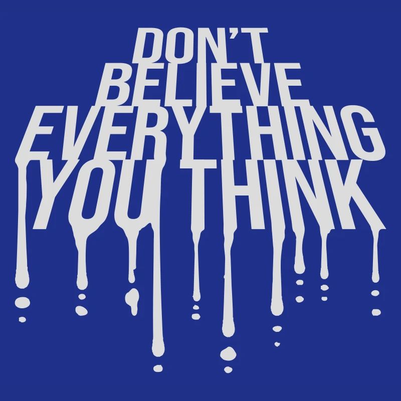 Don't Believe Everything You Think Saying Wisdom