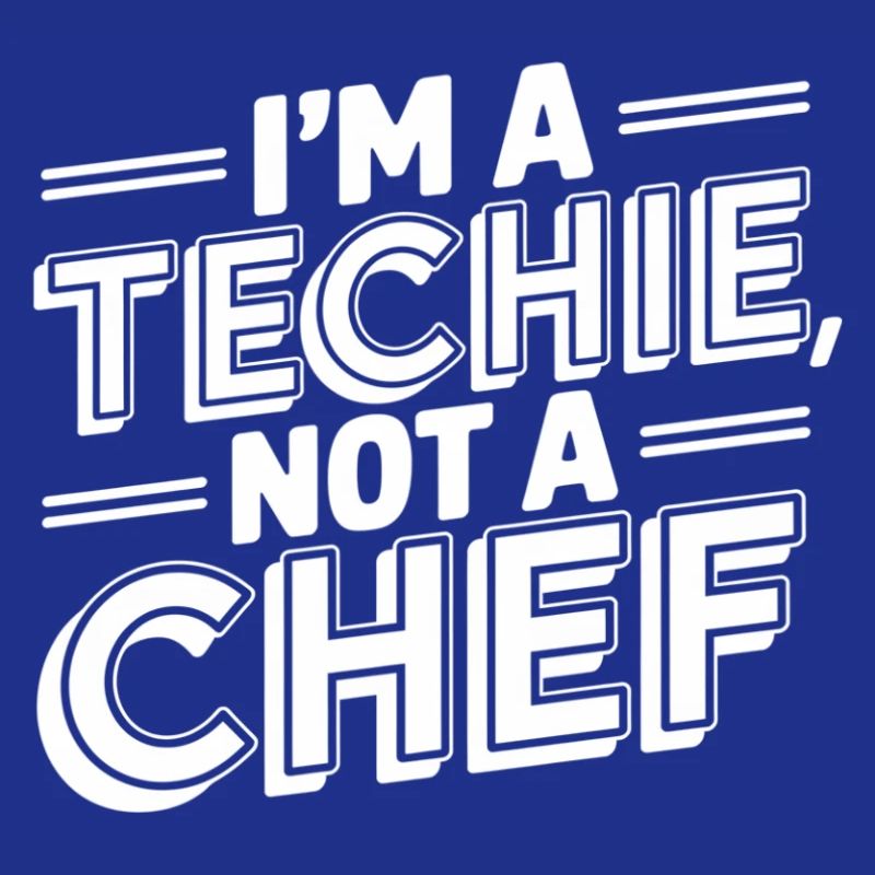 Techie Not a Chef Technician IT Programmer