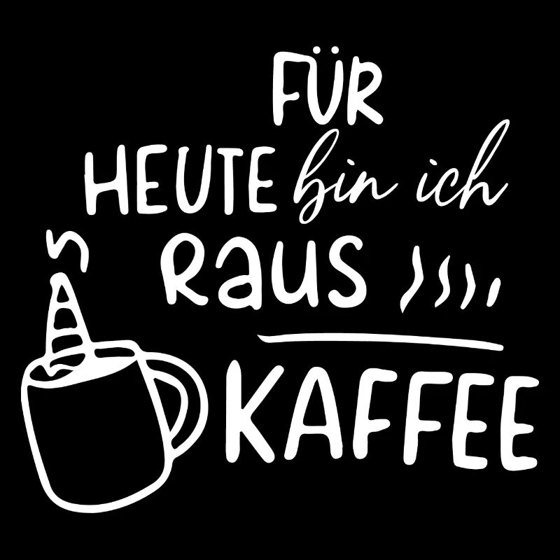 Heute Bin Ich Raus Kaffee Geschenk Morgenmuffel