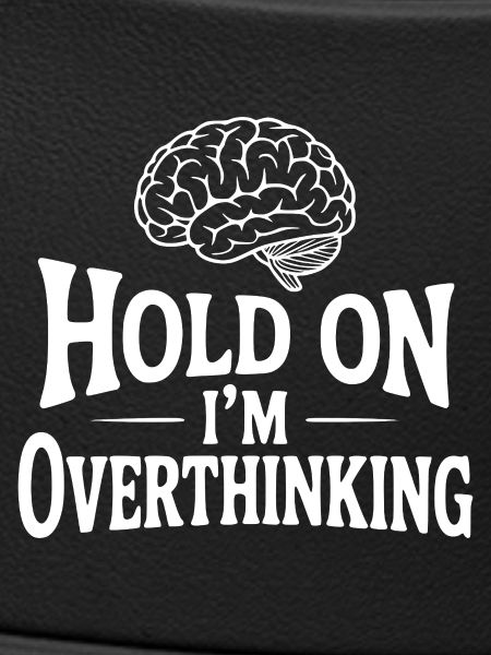 Hold On I'm Overthinking