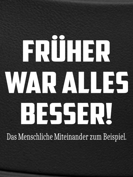Früher war alles Besser !