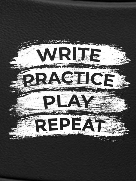 Writing, practicing, playing, repeating