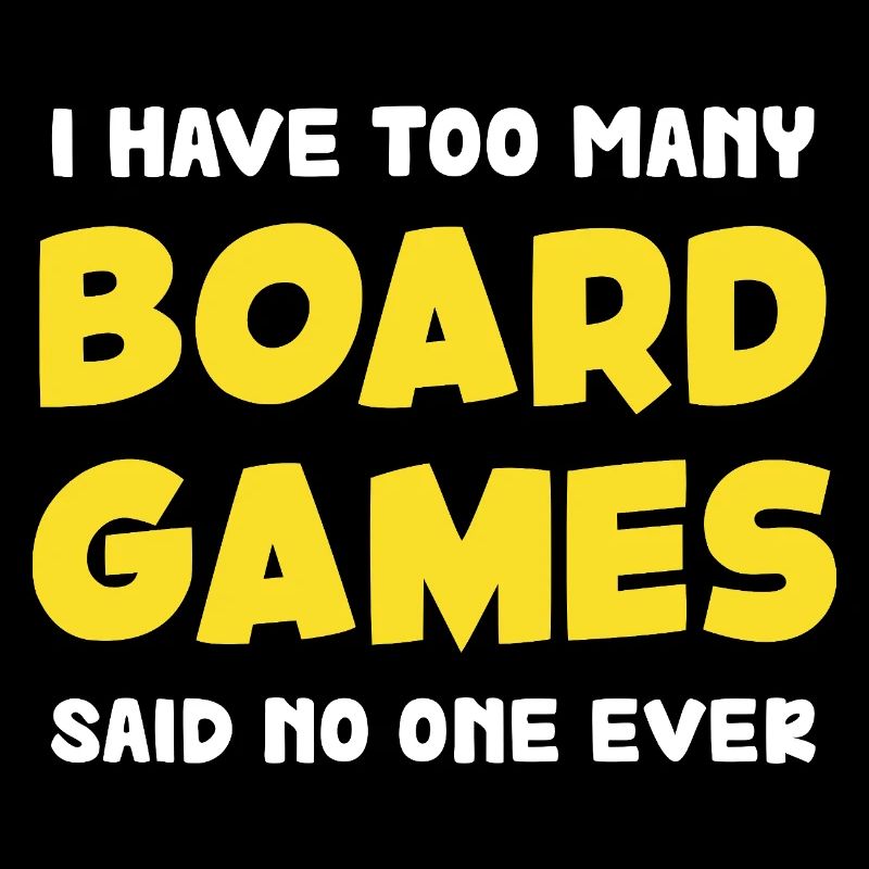 Too many board games saying