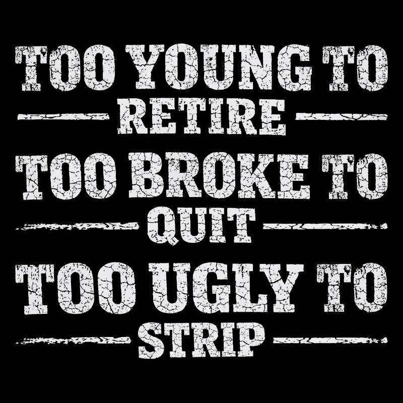 Design Humor Work - Too Young To Retire