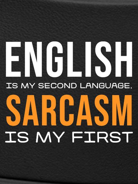 Sarcasm First, English Second