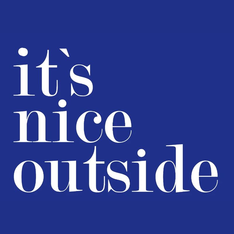 It's nice outside -
