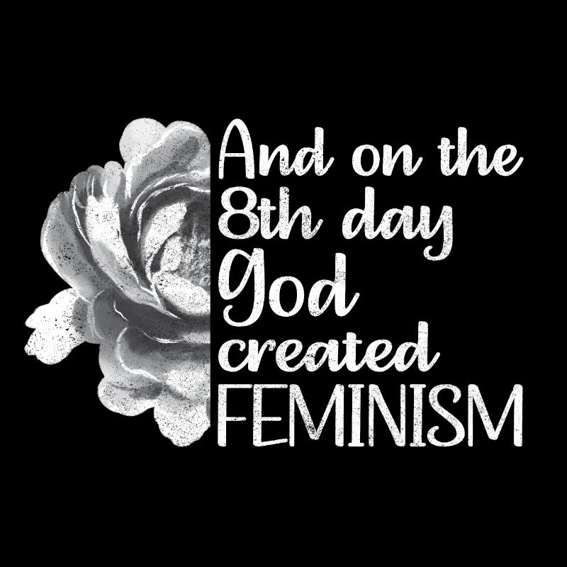 And on the 8th day God created Feminism