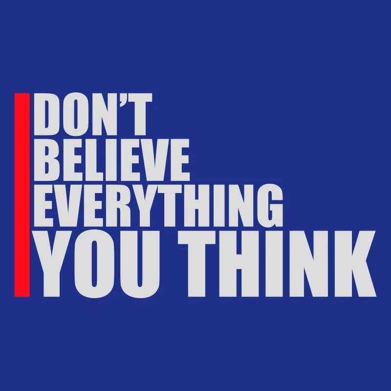 Don't Believe Everything You Think Saying Wisdom