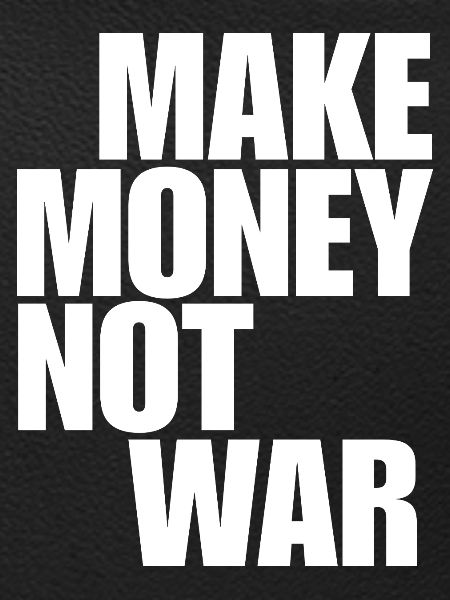 Make Money Not War