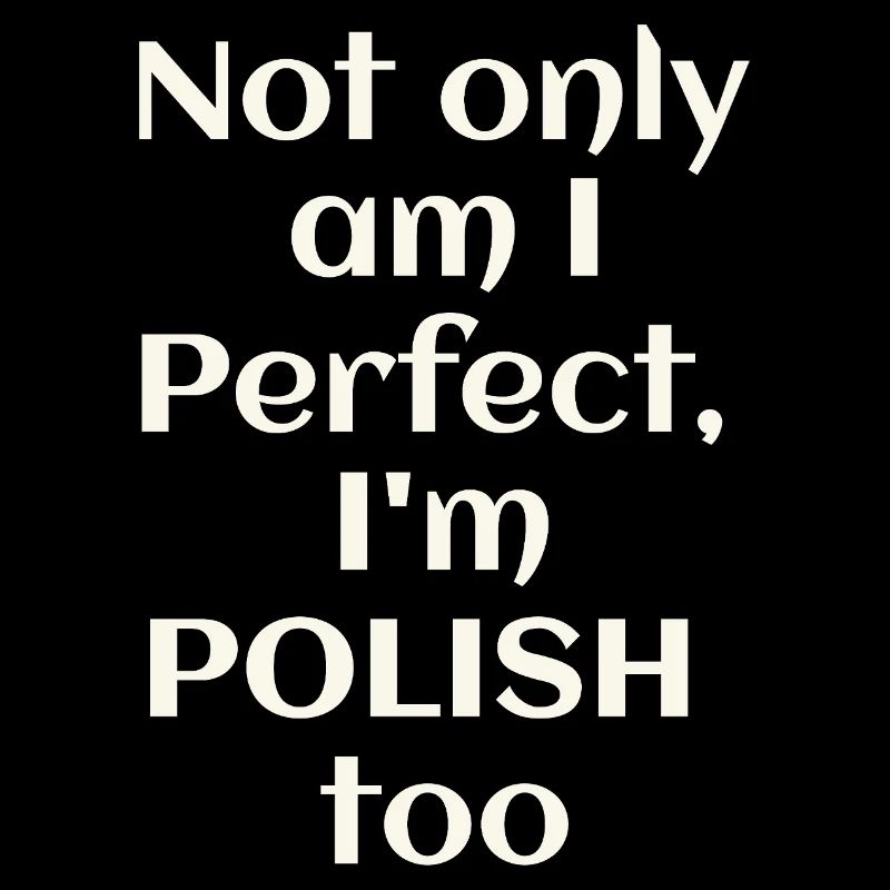 Ich bin nicht nur perfekt, ich bin auch Pole