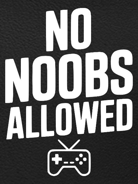 No Noobs Allowed