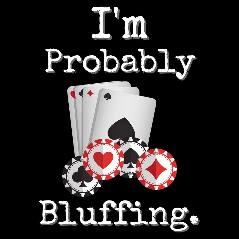I'm Probably Bluffing Poker Humor Design