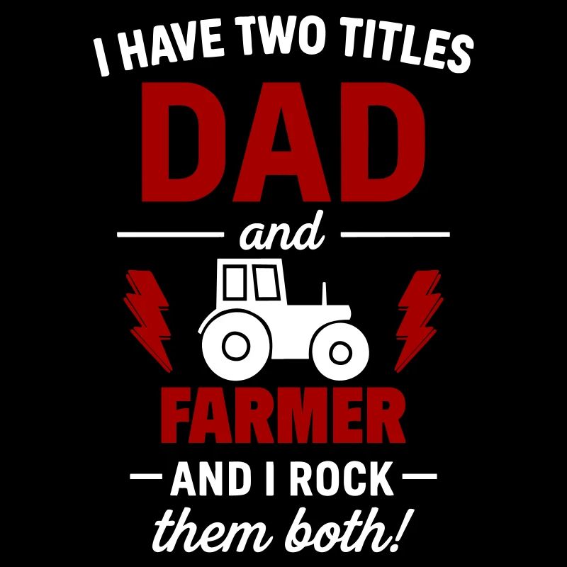 Dad and Farmer – I Rock Both Titles
