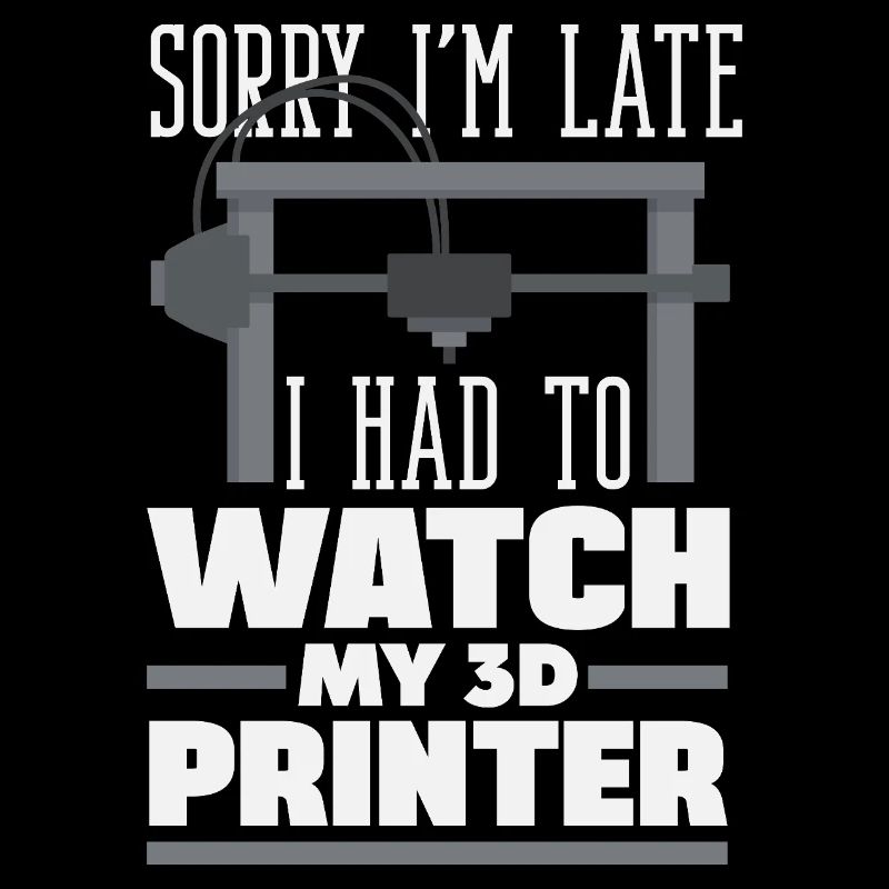 Sorry Bin Spät Musste 3D Drucker Zusehen Lustig